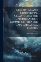 Descriptive and Conditional Climatology for Cpecific Launch Commit Criteria for Cape Canaveral, Florida 1288320108 Book Cover