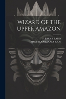 Wizard of the Upper Amazon 1021166596 Book Cover