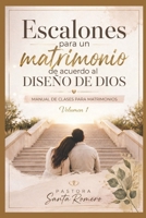 Escalones para un matrimonio de acuerdo al diseño de Dios: Manual de Clases para Matrimonios – Volumen 1 (Spanish Edition) B0HBJZTYJP Book Cover