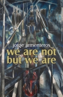 We Are Not But We Are 1959556231 Book Cover