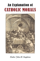 An Explanation of Catholic Morals B0G7QN1LWY Book Cover