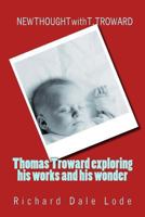 THOMAS TROWARD - exploring his Works and his Wonders: NEW THOUGHT with T. TROWARD 1718993633 Book Cover