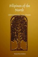 Filipinos of the North: Life Experiences, 1941-Present 1411632486 Book Cover