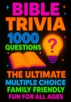 Bible Trivia 1000 Questions: The Ultimate Multiple Choice Family Friendly Fun for all ages B0FBKZX4BK Book Cover