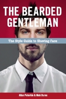 The Bearded Gentleman: The Style Guide to Shaving Face 1551523434 Book Cover