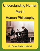 Understanding Human, Part 1, Human Philosophy 1467009644 Book Cover