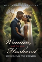 Woman, Wait for Your Husband: I Picked, Paid, and Repented 1966088256 Book Cover