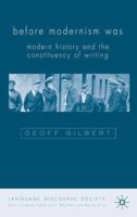 Before Modernism Was: Modern History and the Constituencies of Writing 1900-30 (Language, Discourse, Society) 033377051X Book Cover