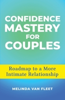 Confidence Mastery for Couples: Roadmap to a More Intimate Relationship 1736591703 Book Cover