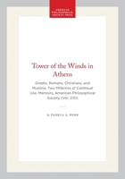 The Tower of the Winds in Athens: Greeks, Romans, Christians, and Muslims: Two Millennia of Continual Use 0871692708 Book Cover