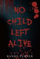 No Child Left Alive 1490388036 Book Cover