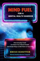 Mind Fuel for a Mental Health Warrior: How Everyday Foods Can Boost Your Mental Health and Simple Ways to Add Them to Your Diet (Mental Health Warrior Program) B0F1Z7CCXG Book Cover
