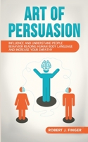 Art of Persuasion: Influence and Understand People Behavior Reading Human Body Language and Increase your Empathy B086PVL6TP Book Cover