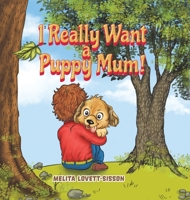 I Really Want a Puppy Mum! 1528933850 Book Cover