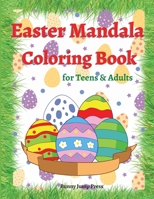 Easter Mandala Coloring Book for Teens and Adults: An Adult and Teens Mandala Easter Coloring Book with Fun, Easy, and Relaxing Designs Cute Easter Egg Teens and Adult Coloring Book Featuring Eggs for 1008997021 Book Cover
