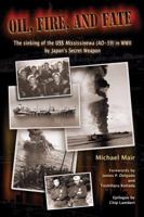 Oil, Fire and Fate: The Sinking of the USS Mississinewa AO-59 in WWII by Japan's Secret Weapon 0615216447 Book Cover