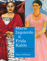 María Izquierdo and Frida Kahlo: Challenging Visions in Modern Mexican Art 0292772424 Book Cover
