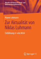 Zur Aktualität von Niklas Luhmann: Einführung in sein Werk (Aktuelle und klassische Sozial- und KulturwissenschaftlerInnen) 3658222328 Book Cover