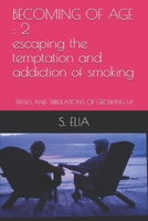 BECOMING OF AGE : 2 escaping the temptation and addiction of smoking: 1656251558 Book Cover