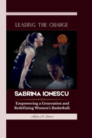 SABRINA IONESCU: Leading the Charge - Empowering a Generation and Redefining Women’s Basketball. B0F7HMPRRN Book Cover