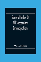 General Index Of All Successions Emancipations, Interdictions And Partition Proceedings, Opened In The Civil District Court Parish Of Orleans, Louisiana, From August 31St 1894 To January 1St 1902 935430401X Book Cover