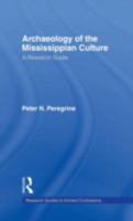 Archaeology of the Mississippian Culture: A Research Guide 1138963771 Book Cover
