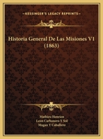 Historia General De Las Misiones V1 (1863) 1161005412 Book Cover
