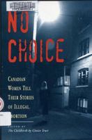 No choice: Canadian women tell their stories of illegal abortion 0968379605 Book Cover