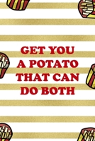 Get You A Potato That Can Do Both: All Purpose 6x9 Blank Lined Notebook Journal Way Better Than A Card Trendy Unique Gift White And Gold Fries Potato 1706511132 Book Cover