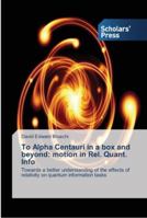 To Alpha Centauri in a Box and Beyond: Motion in Rel. Quant. Info 3639705025 Book Cover