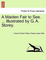 A Maiden Fair to See. ... Illustrated by G. A. Storey. 1241232040 Book Cover