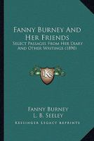 Fanny Burney (Madame d'Arblay) and Her Friends Select Passages from Her Diary and Other Writings 1017891656 Book Cover