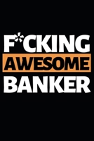 F*cking Awesome Banker: Funny Banker Notebook/Journal (6 X 9) Gift For Christmas Or Birthday 1671155998 Book Cover