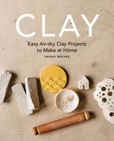 Clay: Easy Air-Dry Clay Projects to Make at Home 1840919175 Book Cover
