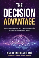 The Decision Advantage: How Business Leaders Use Artificial Intelligence to Make Better Decisions, Faster B0GXWF287M Book Cover