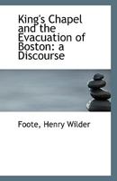 King's Chapel And The Evacuation Of Boston: A Discourse 1120308437 Book Cover