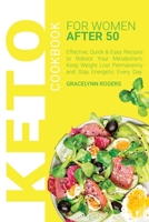 Keto Cookbook for Women After 50: Effective, Quick & Easy Recipes to Reboot Your Metabolism, Keep Weight Lost Permanently and Stay Energetic Every Day. 1914257766 Book Cover