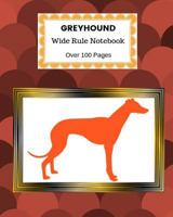 Greyhound: Wide Rule Notebook. Over 100 Pages 1729052649 Book Cover