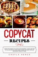 Copycat Recipes: Learn the secrets of 200 delicious recipes. A quick and easy to follow step-by-step guide to make the most popular restaurant dishes at home 1513671812 Book Cover