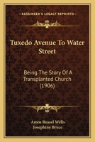 Tuxedo Avenue To Water Street: Being The Story Of A Transplanted Church 116515319X Book Cover