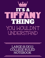 It's A Tiffany Thing You Wouldn't Understand Large (8.5x11) College Ruled Notebook: A cute notebook or notepad to write in for any book lovers, doodle writers and budding authors! 1709936177 Book Cover
