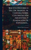 Boceto HistÃ3rico Del Dr. Manuel M. Cervera Sobre ColonizaciÃ3n Argentina Y FundaciÃ3n De Esperanza... (Spanish Edition) 1024466833 Book Cover