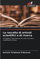 La raccolta di articoli scientifici e di ricerca: Più leggete e fate ricerche, più cose riuscirete a comprendere a fondo B0CH258J4J Book Cover