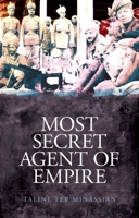 Most Secret Agent of Empire: Reginald Teague-Jones, Master Spy of the Great Game 0190210761 Book Cover