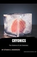 Cryonics The Science of Life Extension 1776849035 Book Cover