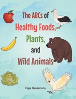 The ABCs of Healthy Foods, Plants, and Wild Animals B0CC7MCZZ9 Book Cover