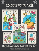 Colorez votre Noël. Livre de coloriage pour les enfants: Cadeau de Noël pour enfants ou cadeau pour les tout-petits et les enfants. Amusez-vous à colo B08L5HXBTM Book Cover
