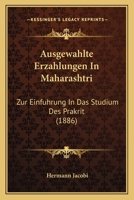 Ausgewählte Erzählungen in Mahârâshtrî; Zur Einführung in Das Studium Prâkrit; Grammatik, Text, Wörterbuch. Hrsg. Von Hermann Jacobi 3743627124 Book Cover