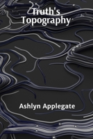 Truth's Topography: A Metaphorical Exploration of Epistemology and Theory of Knowledge, Mapping the Terrain of Ideas Through Symbolic Imagery and Reflective Narratives B0DW8JWWN4 Book Cover