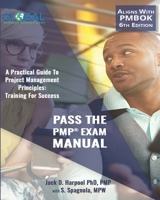 Pass The PMP® Exam Manual: A Practical Guide to Project Management Principles: Training For Success 1727070453 Book Cover